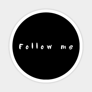 Follow me Magnet